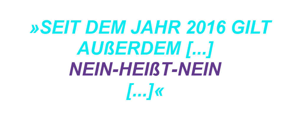 "Seit dem Jahr 2016 gilt außerdem [...] Nein-heißt-Nein [...]."