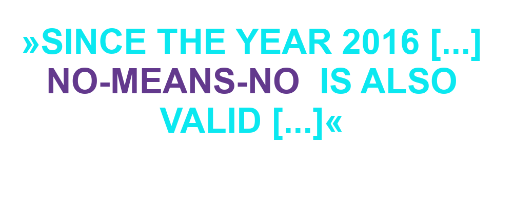 "Since the year 2016 [...] No-Means-No is also valid [...]"