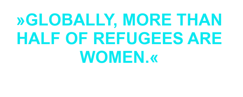"Globally, more than half of refugees are women."